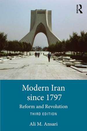 Modern Iran since 1797: Reform and Revolution de Ali Ansari