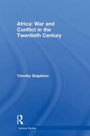 Africa: War and Conflict in the Twentieth Century de Timothy Stapleton