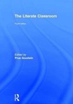 The Literate Classroom de Prue Goodwin