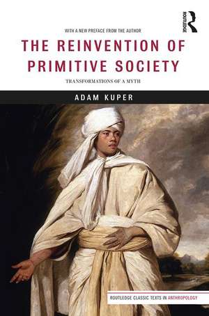 The Reinvention of Primitive Society: Transformations of a Myth de Adam Kuper