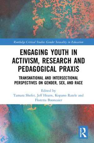 Engaging Youth in Activism, Research and Pedagogical Praxis: Transnational and Intersectional Perspectives on Gender, Sex, and Race de Tamara Shefer