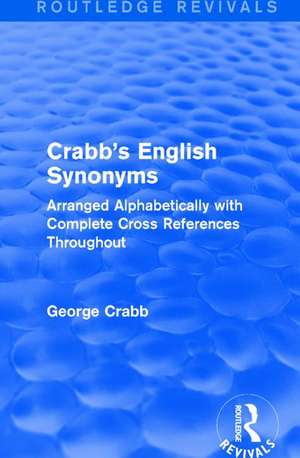 Routledge Revivals: Crabb's English Synonyms (1916): Arranged Alphabetically with Complete Cross References Throughout de George Crabb