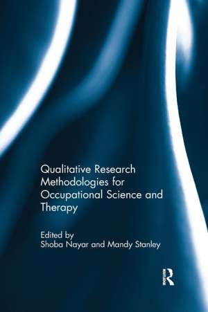 Qualitative Research Methodologies for Occupational Science and Therapy de Shoba Nayar