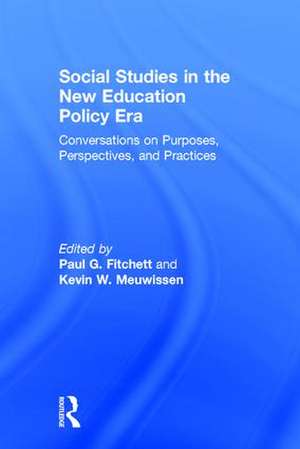 Social Studies in the New Education Policy Era: Conversations on Purposes, Perspectives, and Practices de Paul G. Fitchett