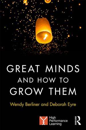 Great Minds and How to Grow Them: High Performance Learning de Wendy Berliner