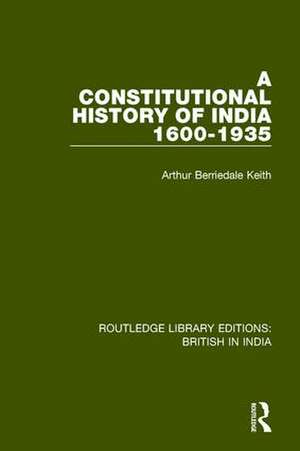 A Constitutional History of India, 1600-1935 de Arthur Berriedale Keith