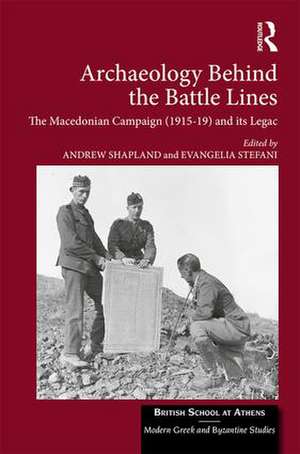 Archaeology Behind the Battle Lines: The Macedonian Campaign (1915-19) and its Legacy de Andrew Shapland