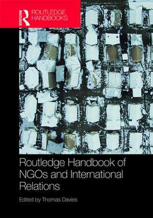 Routledge Handbook of NGOs and International Relations de Thomas Davies