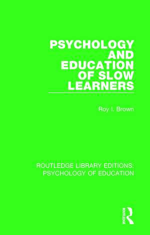 Psychology and Education of Slow Learners de Roy I. Brown