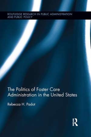 The Politics of Foster Care Administration in the United States de Rebecca H. Padot