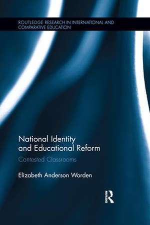 National Identity and Educational Reform: Contested Classrooms de Elizabeth Worden