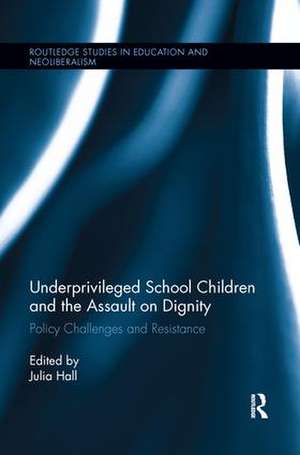 Underprivileged School Children and the Assault on Dignity: Policy Challenges and Resistance de Julia Hall