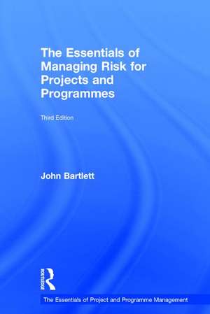 The Essentials of Managing Risk for Projects and Programmes de John Bartlett