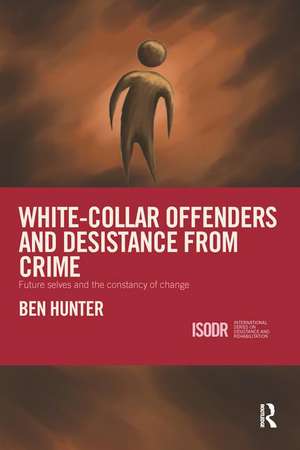 White-Collar Offenders and Desistance from Crime: Future selves and the constancy of change de Ben Hunter