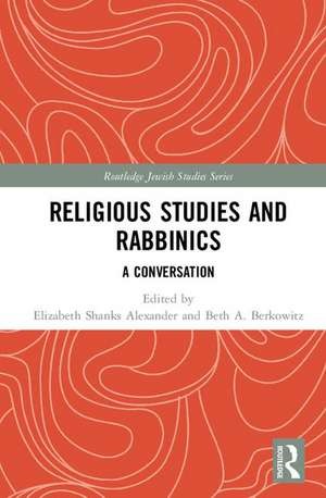 Religious Studies and Rabbinics: A Conversation de Elizabeth Alexander