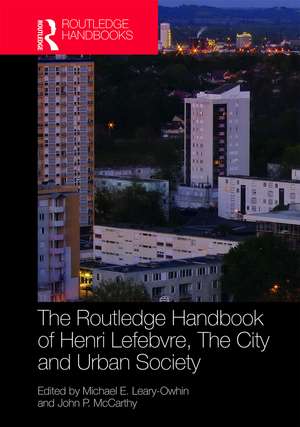 The Routledge Handbook of Henri Lefebvre, The City and Urban Society de Michael E. Leary-Owhin