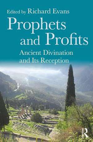 Prophets and Profits: Ancient Divination and Its Reception de Richard Evans