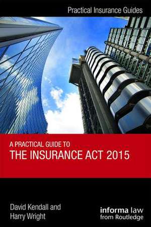 A Practical Guide to the Insurance Act 2015 de David Kendall