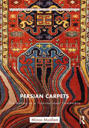 Persian Carpets: The Nation as a Transnational Commodity de Minoo Moallem