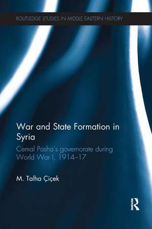 War and State Formation in Syria: Cemal Pasha's Governorate During World War I, 1914-1917 de M. Talha Çiçek