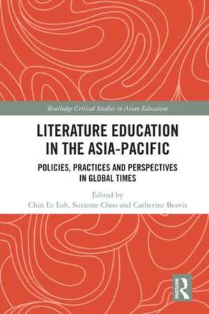 Literature Education in the Asia-Pacific: Policies, Practices and Perspectives in Global Times de Chin Ee Loh