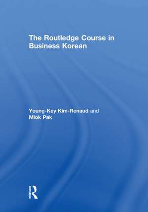 The Routledge Course in Business Korean de Young-Key Kim-Renaud