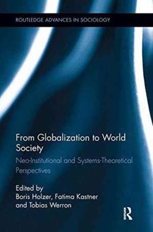 From Globalization to World Society: Neo-Institutional and Systems-Theoretical Perspectives de Boris Holzer