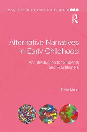 Alternative Narratives in Early Childhood: An Introduction for Students and Practitioners de Peter Moss