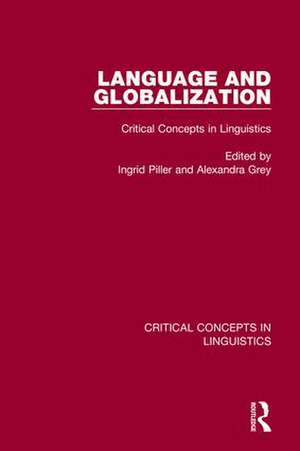 Language and Globalization v3: Critical Concepts in Linguistics de Ingrid Piller