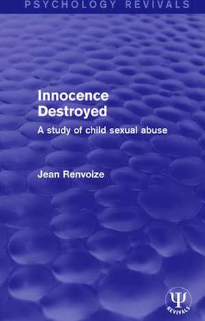 Innocence Destroyed: A Study of Child Sexual Abuse de Jean Renvoize