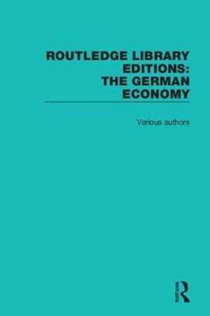 Routledge Library Editions: The German Economy de Various