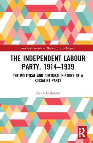 The Independent Labour Party, 1914-1939: The Political and Cultural History of a Socialist Party de Keith Laybourn