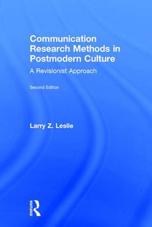 Communication Research Methods in Postmodern Culture: A Revisionist Approach de Larry Z. Leslie