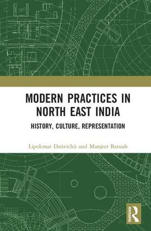 Modern Practices in North East India: History, Culture, Representation de Lipokmar Dzüvichü