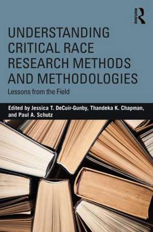 Understanding Critical Race Research Methods and Methodologies: Lessons from the Field de Jessica T. DeCuir-Gunby