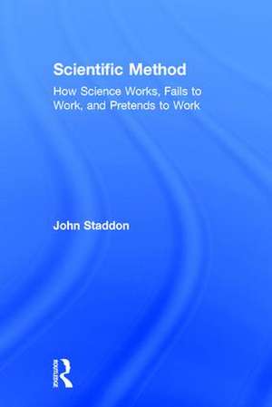 Scientific Method: How Science Works, Fails to Work, and Pretends to Work de John Staddon