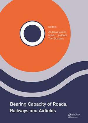 Bearing Capacity of Roads, Railways and Airfields: Proceedings of the 10th International Conference on the Bearing Capacity of Roads, Railways and Airfields (BCRRA 2017), June 28-30, 2017, Athens, Greece de Andreas Loizos