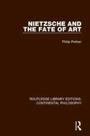 Nietzsche and the Fate of Art de Philip Pothen