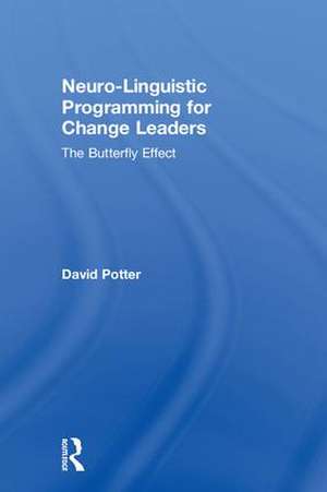 Neuro-Linguistic Programming for Change Leaders: The Butterfly Effect de David Potter