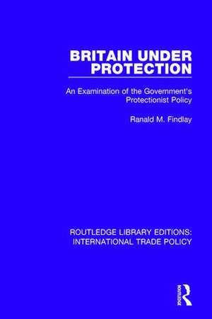 Britain Under Protection: An Examination of the Government's Protectionist Policy de Ranald M. Findlay