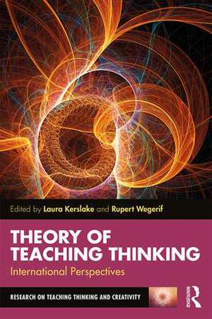 Theory of Teaching Thinking: International Perspectives de Laura Kerslake