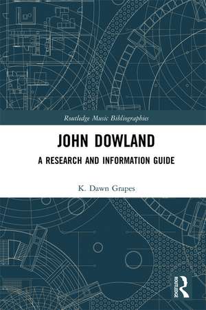 John Dowland: A Research and Information Guide de K. Dawn Grapes