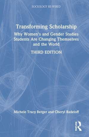 Transforming Scholarship: Why Women's and Gender Studies Students Are Changing Themselves and the World de Michele Tracy Berger