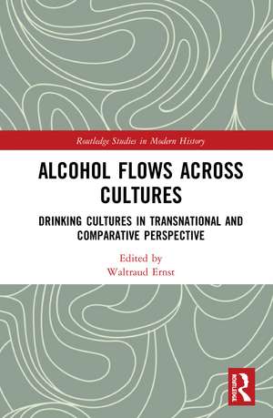 Alcohol Flows Across Cultures: Drinking Cultures in Transnational and Comparative Perspective de Waltraud Ernst