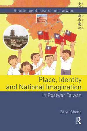 Place, Identity, and National Imagination in Post-war Taiwan de Bi-yu Chang