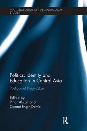 Politics, Identity and Education in Central Asia: Post-Soviet Kyrgyzstan de Pınar Akçalı