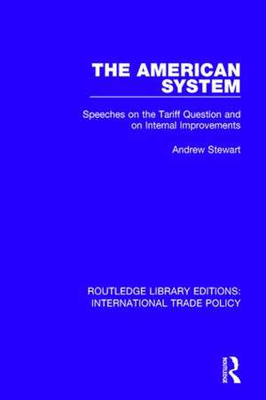 The American System: Speeches on the Tariff Question and on Internal Improvements de Andrew Stewart