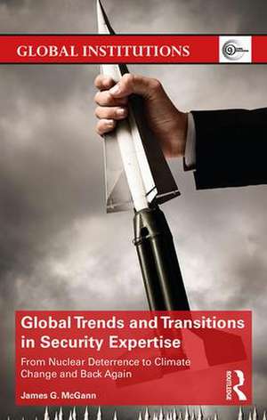 Global Trends and Transitions in Security Expertise: From Nuclear Deterrence to Climate Change and Back Again de James McGann