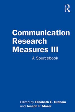 Communication Research Measures III: A Sourcebook de Elizabeth E. Graham