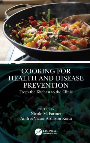 Cooking for Health and Disease Prevention: From the Kitchen to the Clinic de Nicole M. Farmer